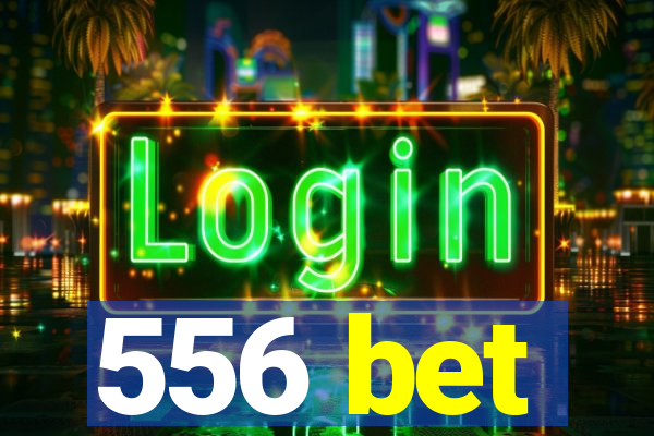 556 bet